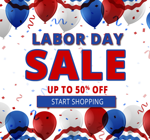 Shop The Labor Day Sale! Up to 50% Off! While Supplies Last!