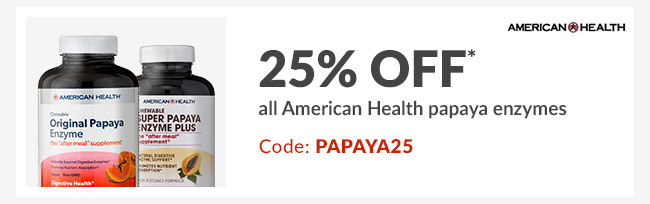 25% off* all American Health papaya enzymes - Code: PAPAYA25