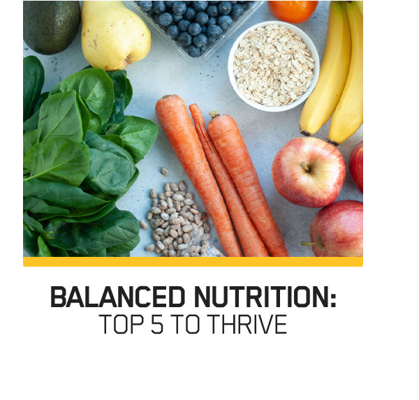 BALANCED NUTRITION: TOP 5 TO THRIVE