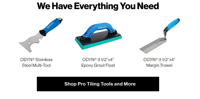 We have Everything You Need. Shop Pro Tiling Tools, ODYN? and More at Bedrosians.com.
