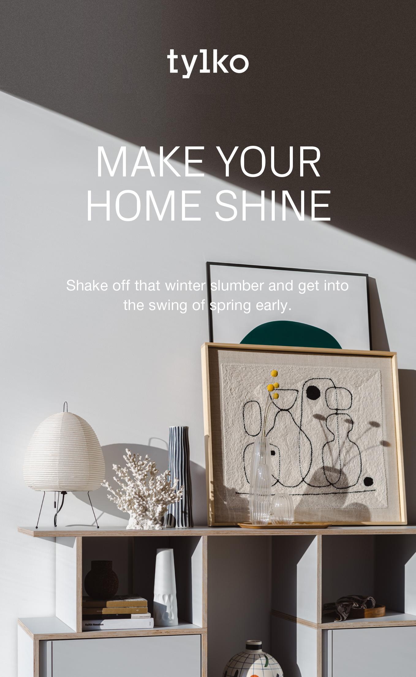 Make your home shine. Shake off that winter slumber and get into the swing of spring early.