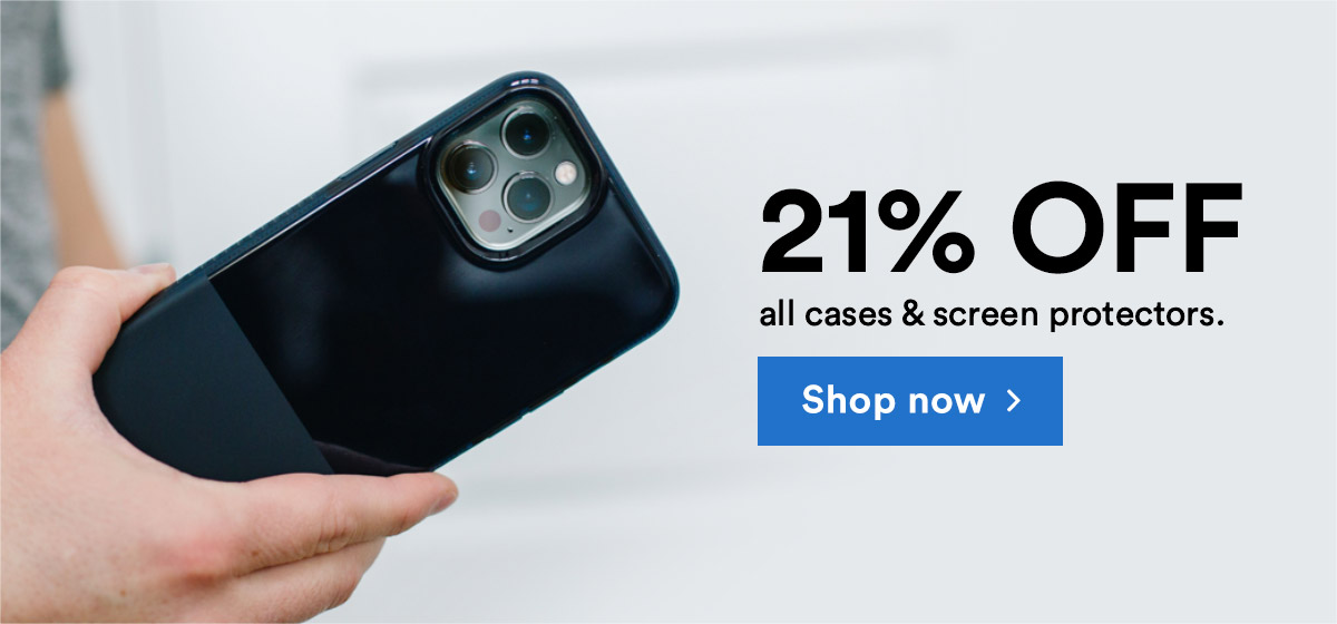 21% off all cases and screen protectors.