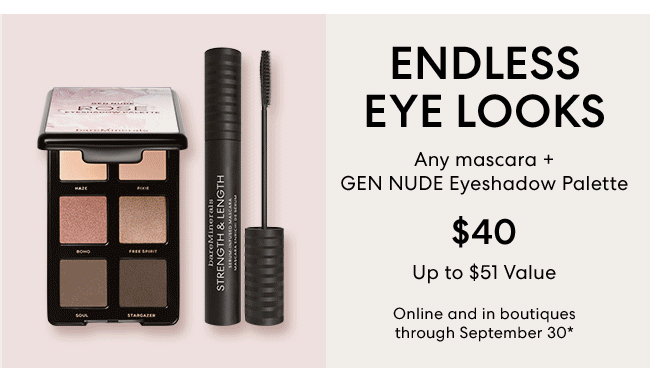 Endless Eye Looks - Any mascara + Gen Nude Eyeshadow Palette - $40 upto $51 Value - Online an in boutiques through September 30