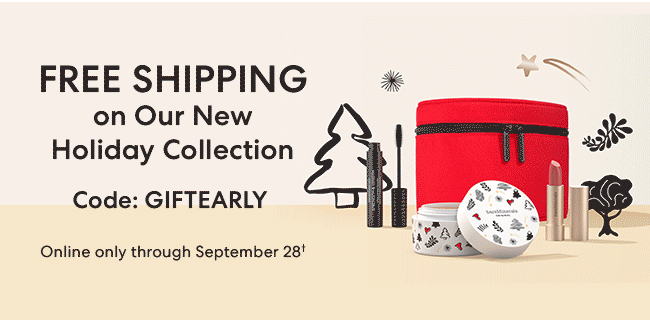 Free Shipping on Our New Holiday Collection - Code: GIFTEARLY - Online only through September 28