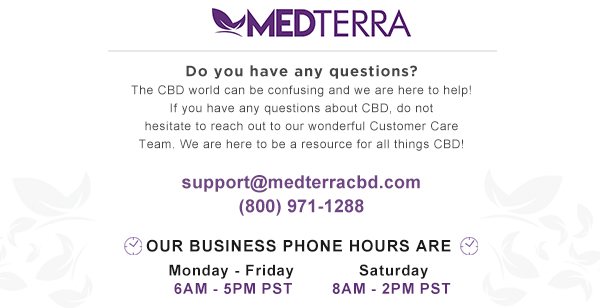 Do you have any questions? The CBD world can be confusing and we are here to help! If you have any other questions about CBD, do not hesitate to reach out to our wonderful Customer Care team. We are here to be a resource for all things CBD!