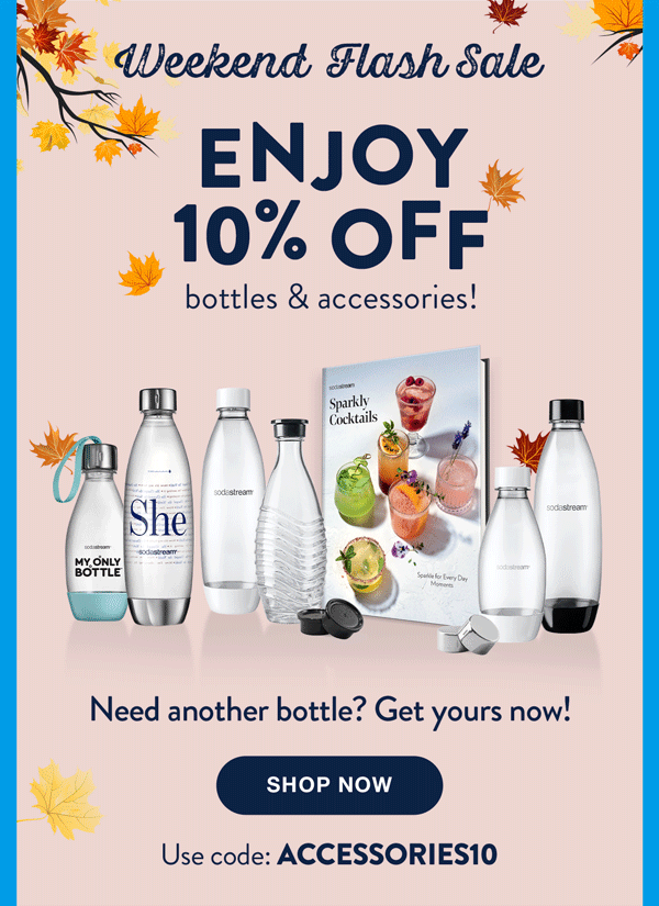 Enjoy 10% off bottles & accessories.
