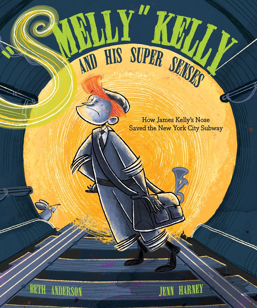 Smelly Kelly and His Super Senses: How James Kelly''s Nose Saved the New York City Subway