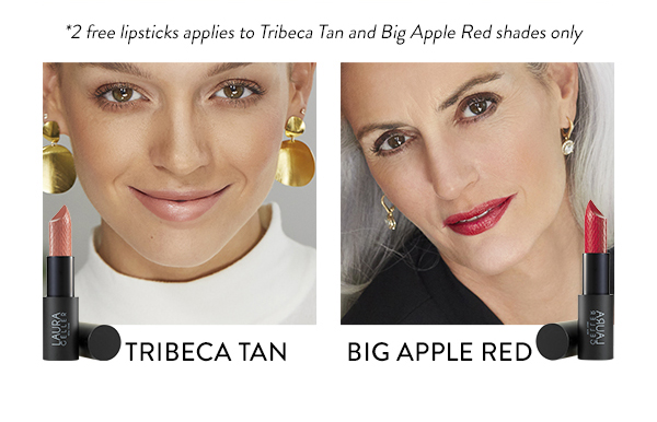 *2 free lipsticks applies to Tribeca Tan and Big Apple Red shades only