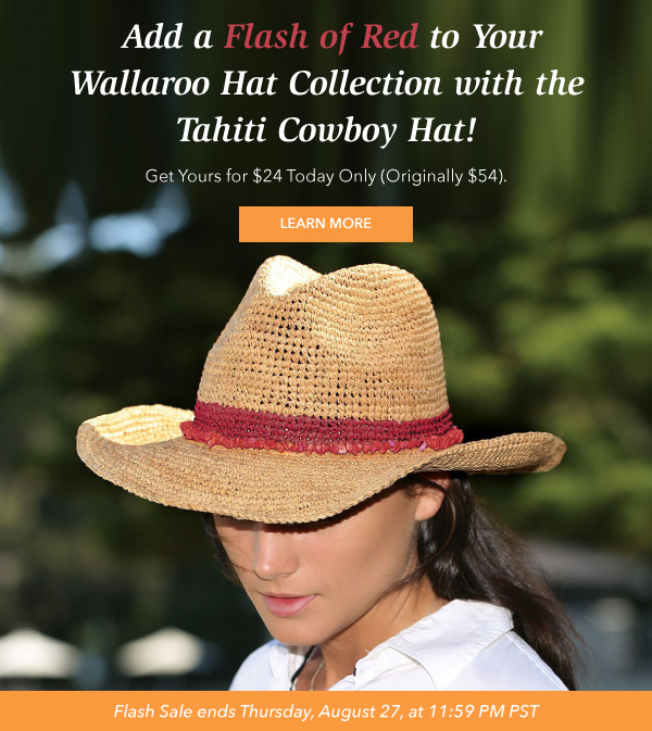 Add a flash of red to your Wallaroo hat collection with the Tahiti Cowboy Hat! Get yours for $24 today only (Originally $54). Learn More. Flash sale ends Thursday, August 27, at 11:59 PM PST.