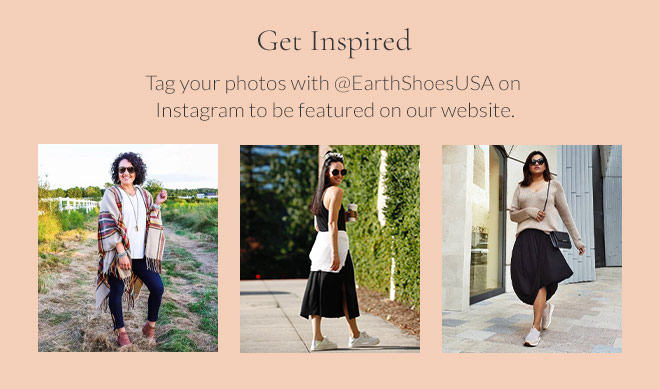 Get Inspired! Tag your photos with @EarthShoesUSA on Instagram to be featured on our website.