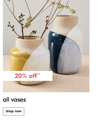 all vases. shop now