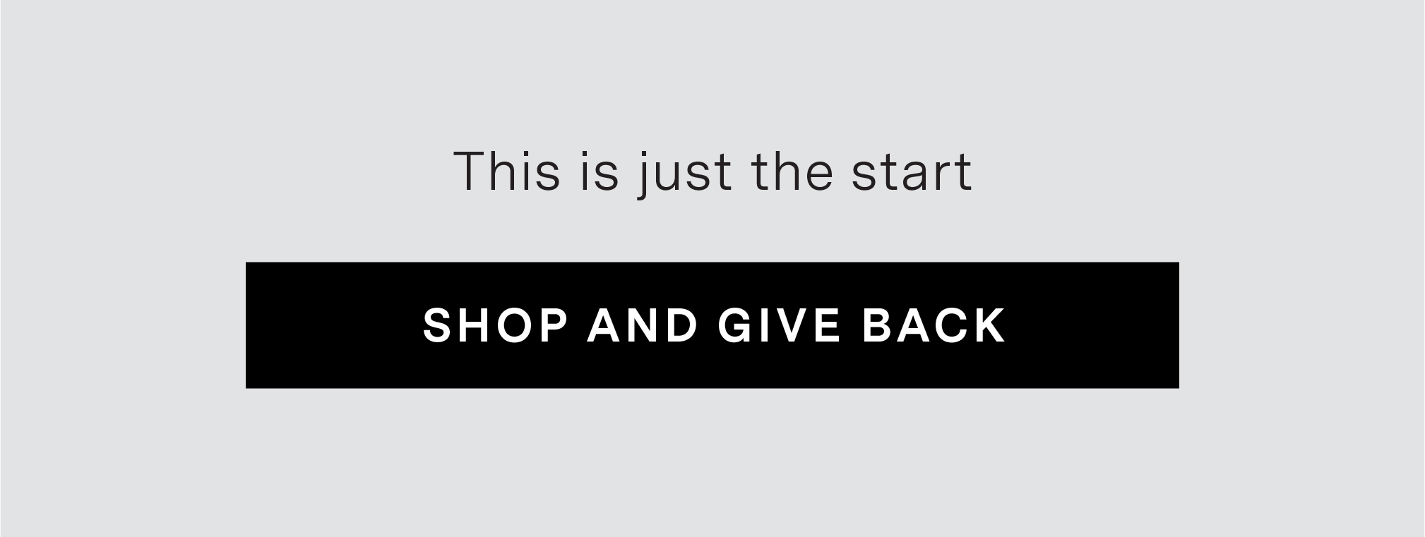 This is just the start. Shop and give back.