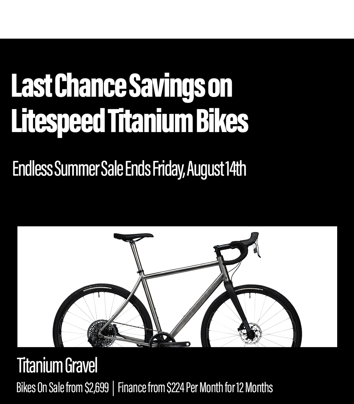 Last chance savings on titanium bikes: sale ends August 14th! Shop titanium gravel bikes from $2,699
