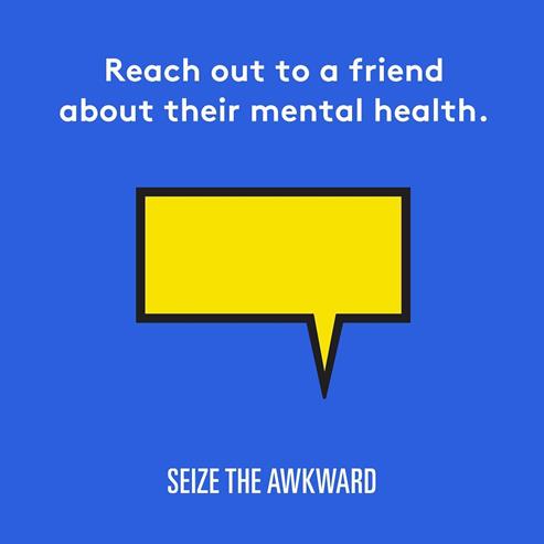 Reach out to a friend about their mental health.