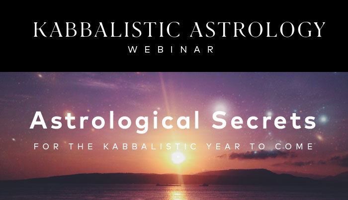 KABBALISTIC ASTROLOGY WEBINAR: Astrological Secrets for the Kabbalistic Year to Come