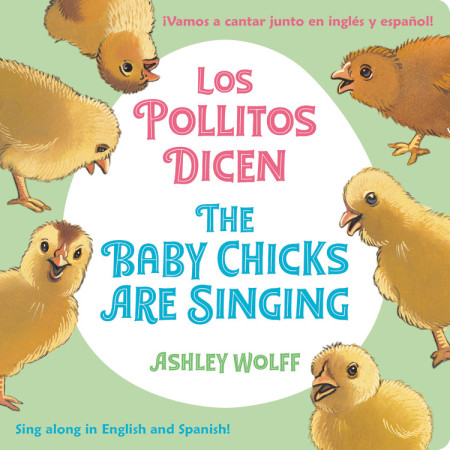 The Baby Chicks Are Singing/Los Pollitos Dicen by Ashley Wolff