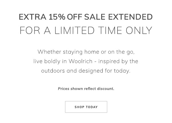 Extra 15% Off Sale Extended. Whether staying home or on the go, live boldly in Woolrich – inspired by the outdoors and designed for today. Prices shown reflect discount. Shop Today.
