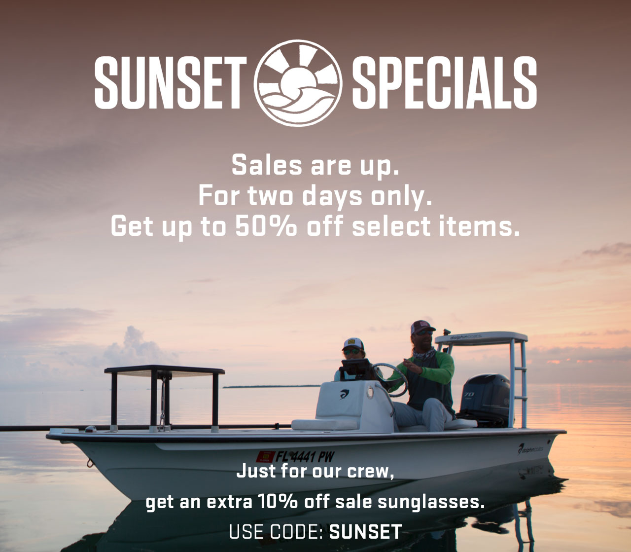 

SUNSET SPECIALS

Sales are up.
For two days only.
Get up to 50% off select items.

Just for our crew,
get an extra 10% off sale sunglasses.
USE CODE: SUNSET


									