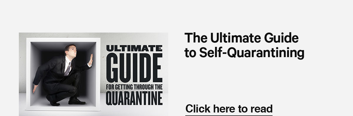 Check out our ultimate guide to getting through the quarantine.
