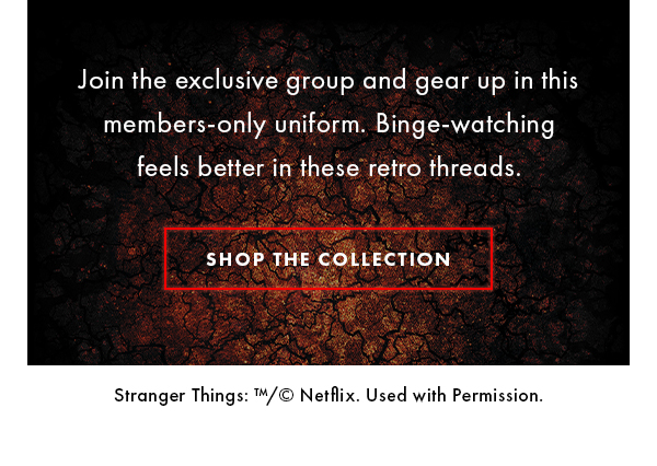 Join the exclusive group and gear up in this members-only uniform. Binge-watching feels better in these retro threads. SHOP THE COLLECTION
