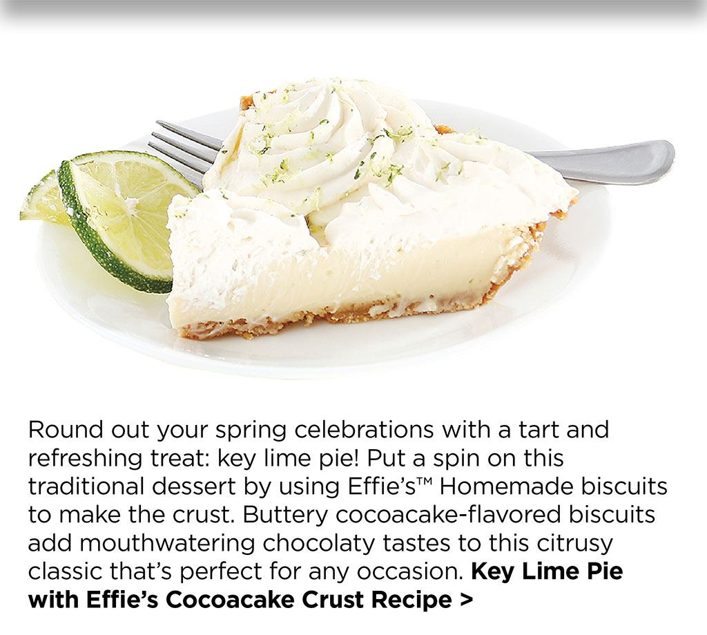 Round out your spring celebrations with a tart and refreshing treat: key lime pie! Put a spin on this traditional dessert by using Effie'sT Homemade biscuits to make the crust. Buttery cocoacake-flavored biscuits add mouthwatering chocolaty tastes to this citrusy classic that's perfect for any occasion. Key Lime Pie with Effie's Cocoacake Crust Recipe >
