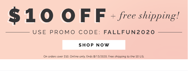 $10 off your next order over $50 + Free shipping. Use promo code: FALLFUN2020. Shop Now