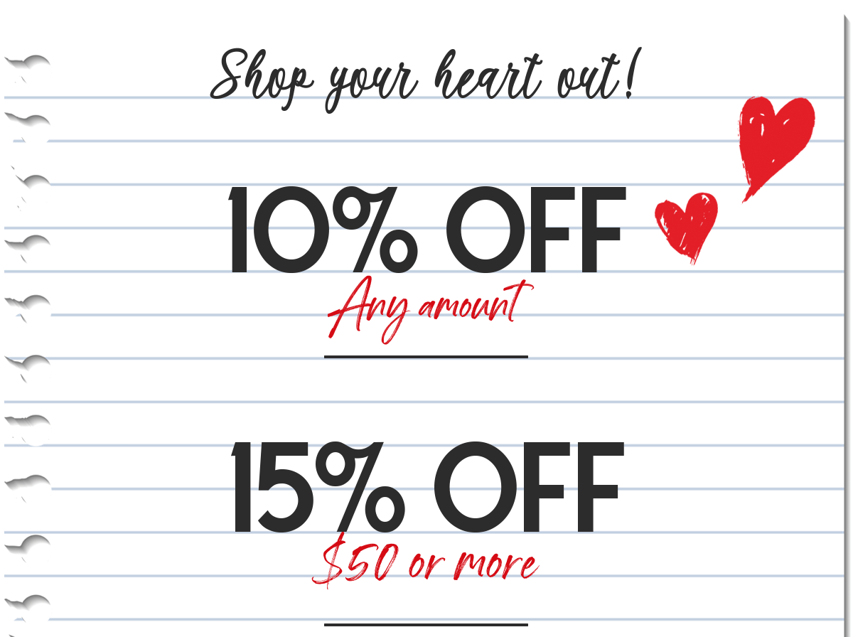 Shop your heart out!  10% OFF Any amount  15% OFF $50 or more