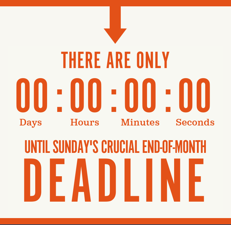 There are only a few more days until Sunday''s crucial end-of-month deadline