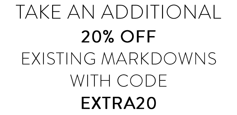 Take an additional 20% off existing markdowns with code EXTRA20