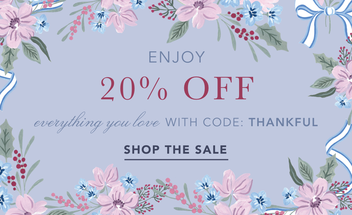 Enjoy 20% off everything you love with code: THANKFUL