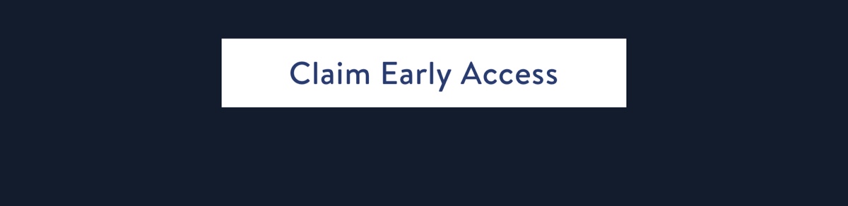 Claim early access