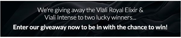 We''re giving away the Viali Royal Elixir & Viali Intense to two lucky winners...