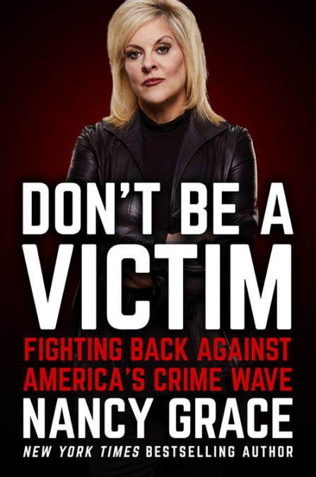 Don''t Be a Victim by Nancy Grace