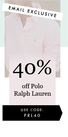40% POLO RALPH LAUREN
USE CODE: PRL40