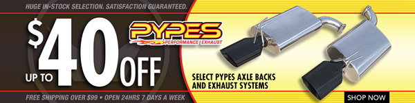 Save $25 on Pypes Performance Axle Backs and $40 on Exhaust Systems