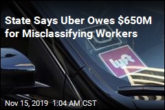 State Says Uber Owes $650M for Misclassifying Workers