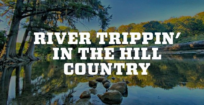 River Trippin’ in the Hill Country
