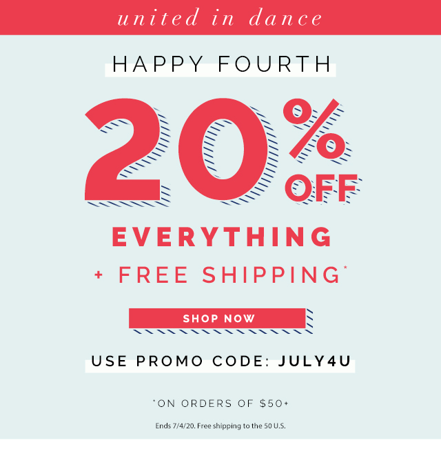 United in Dance.
Happy Fourth. 20% off Everything + Free Shipping on orders of $50+. Use Promo Code: JULY4U. Shop Now