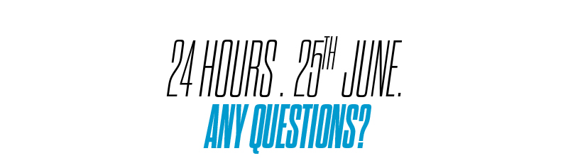 24 Hours. 25th June. Any questions?