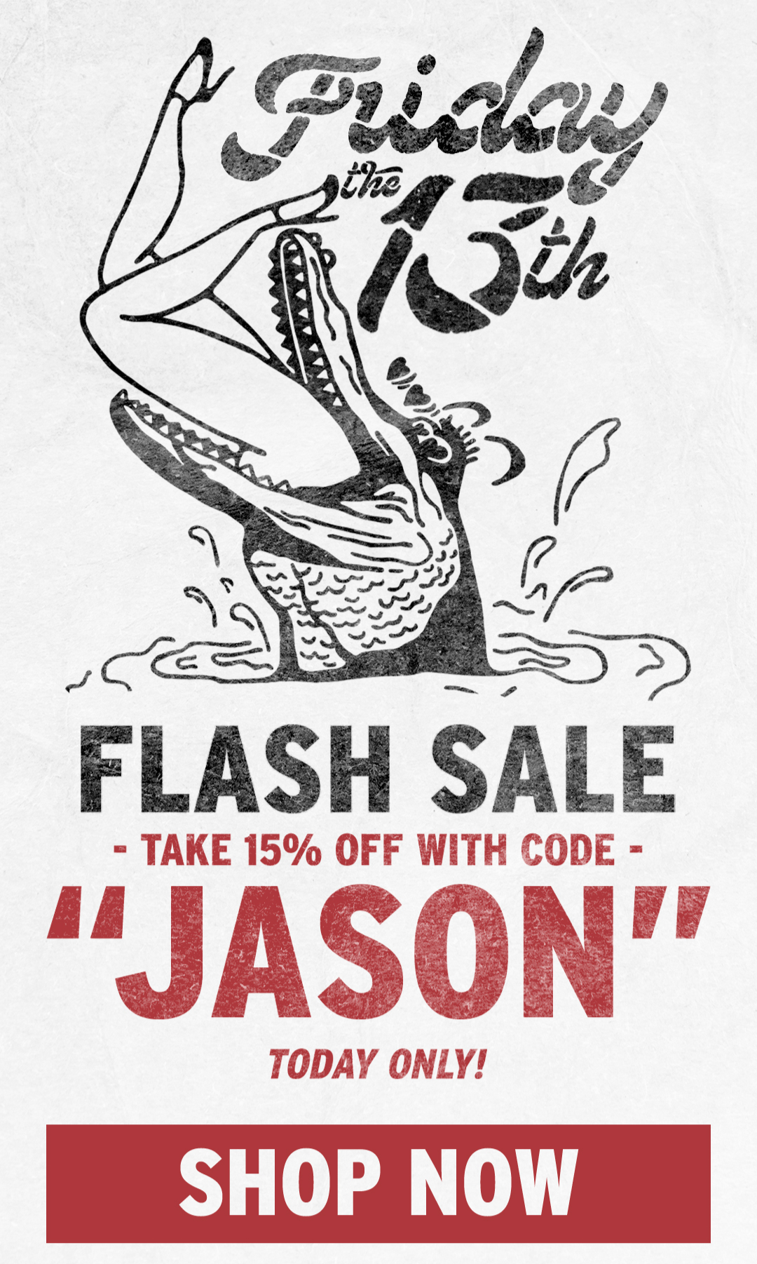 Friday the 13th Flash Sale. Today only. 15% off your purchase.