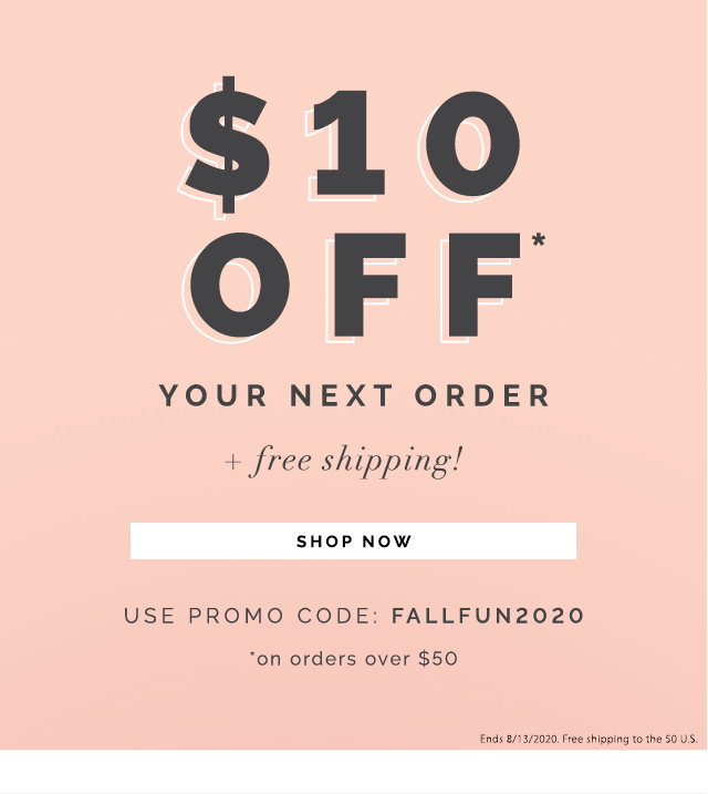 $10 off your next order over $50 + Free shipping. Use promo code: FALLFUN2020. Shop Now