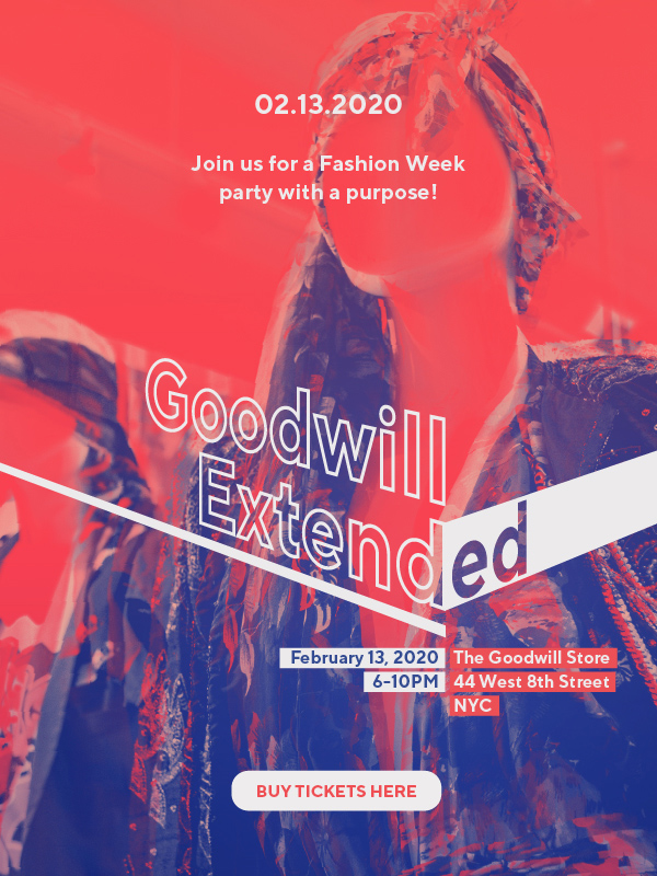 02.13.2020 Join us for a Fashion Week party with a purpose! Goodwill Extended. The Goodwill Store 44 West 8th Street, 6-10PM. Buy Tickets Here.