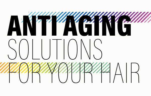 Anti Aging Solutions For Your Hair