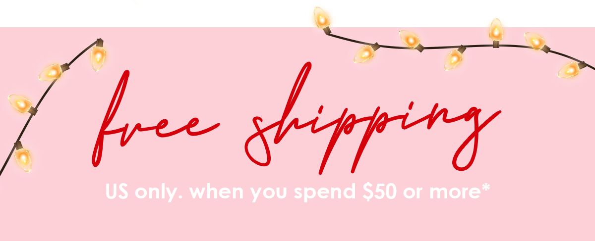 FREE shipping when you spend $50+