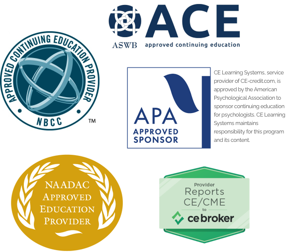 ACE ASWB approved continuing education; NBCC approved continuing education provider; APA Approved Sponsor: CE Learning Systems, service provider of CE-credit.com, is approved by the American Psychological Association to sponsor continuing education for psychologists. CE Learning Systems maintains responsibility for this program and its content.; NAADAC Approved Education Provider; Provider Reports CE/CME to CE Broker