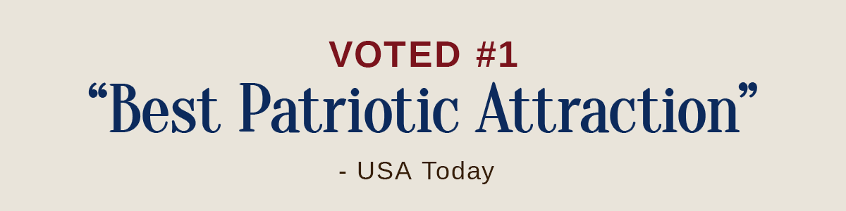 Voted #1 Best Patriotic Attraction by USA Today
