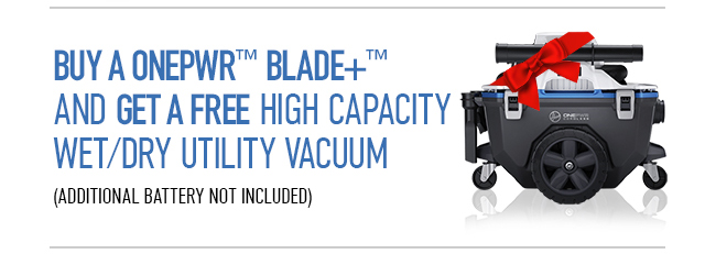 Buy a ONEPWR Blade+ and get a free high capacity wet / dry utility vacuum