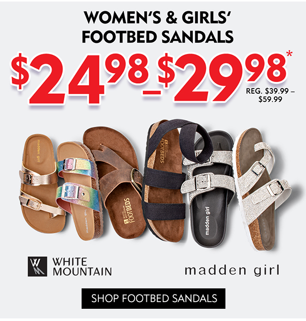 Women''s and Girls'' Footbed Sandals only $24.98-$29.98. Reg $39.99-$59.99. Shop Now!