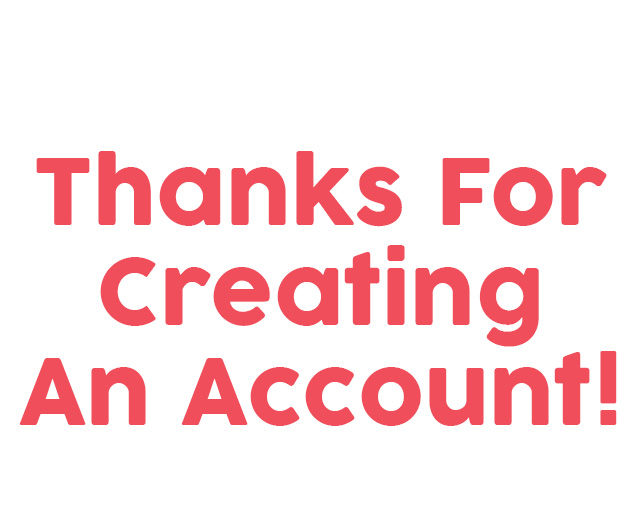 Thanks For Creating An Account!