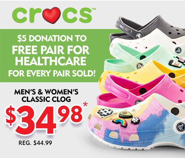 Crocs $5 donation to Free Pair for Healthcare for every pair sold! Men''s and Women''s Classic Clog $34.98. Regularly $44.99.